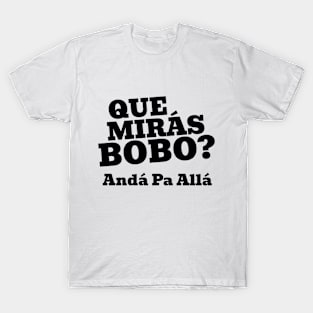 Que Mirá Bobo, Andá Pa Allá Argentina Worldcup 2022 T-Shirt